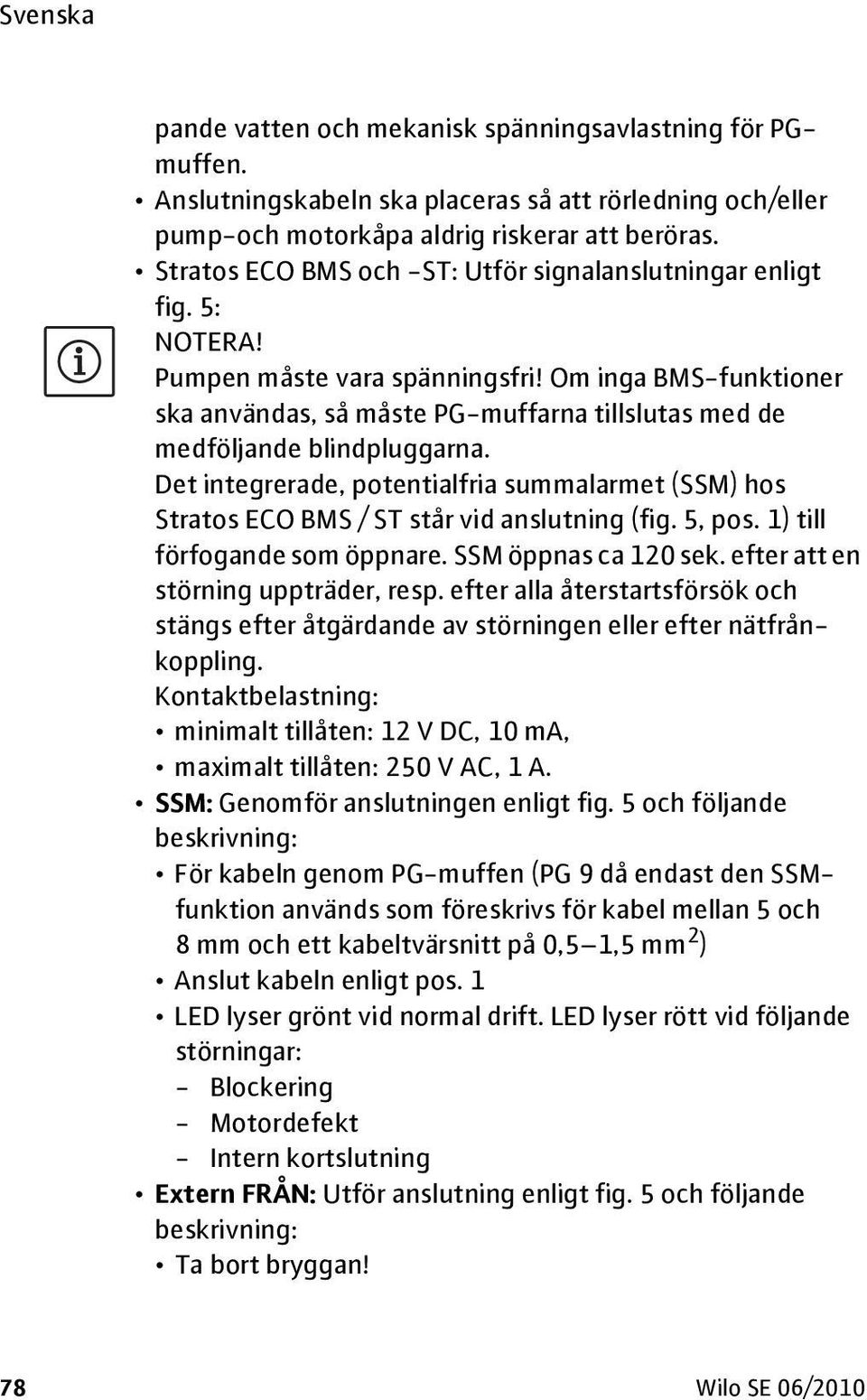 Om inga BMS-funktioner ska användas, så måste PG-muffarna tillslutas med de medföljande blindpluggarna.