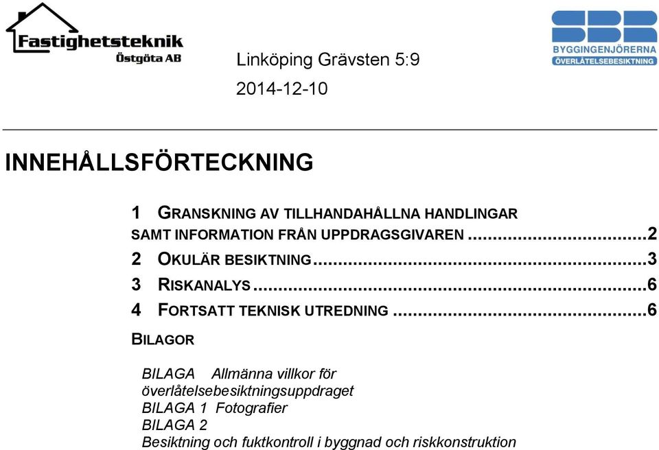 ..6 4 FORTSATT TEKNISK UTREDNING.