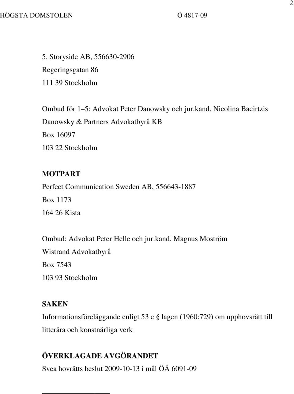 1173 164 26 Kista Ombud: Advokat Peter Helle och jur.kand.