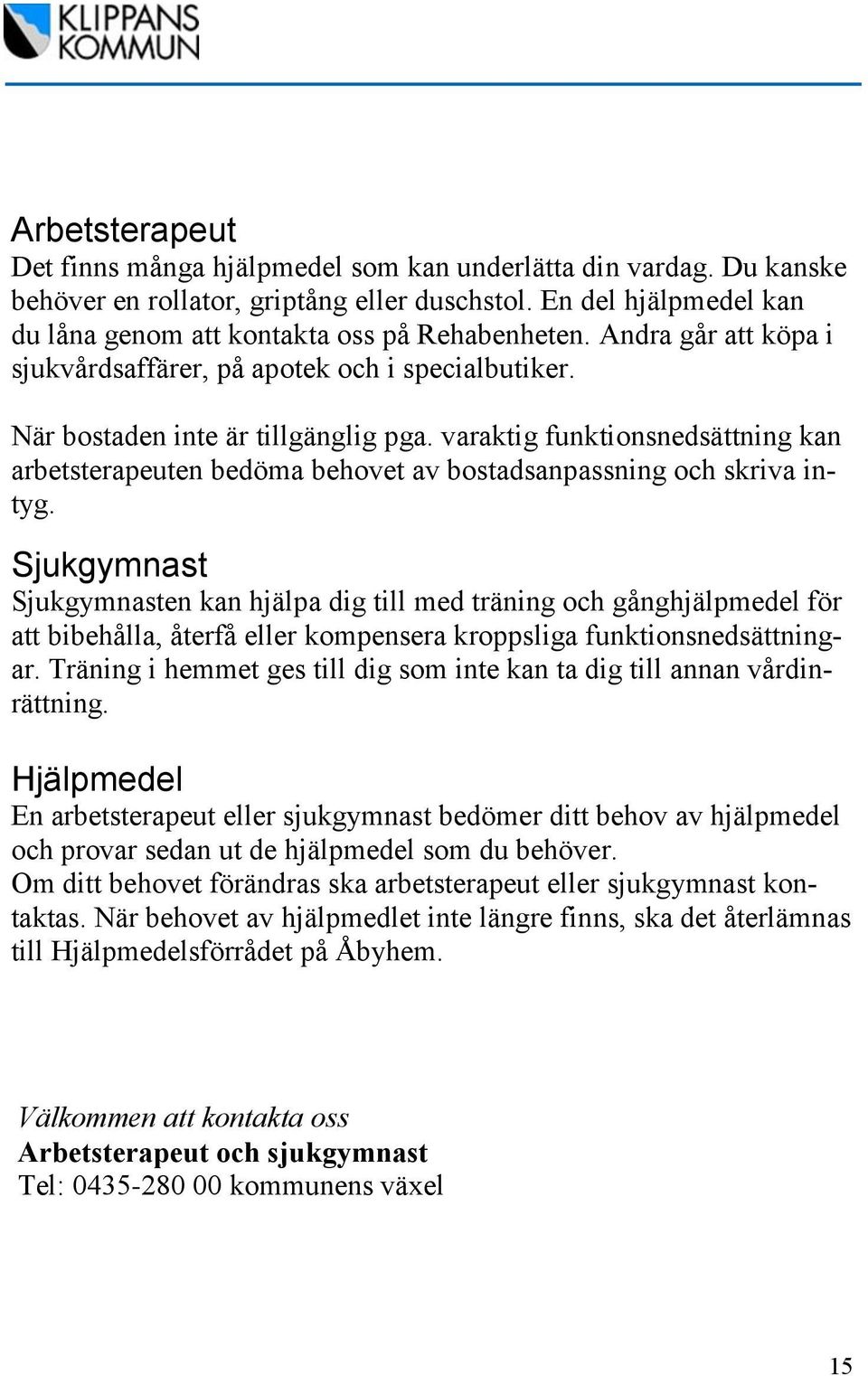 varaktig funktionsnedsättning kan arbetsterapeuten bedöma behovet av bostadsanpassning och skriva intyg.