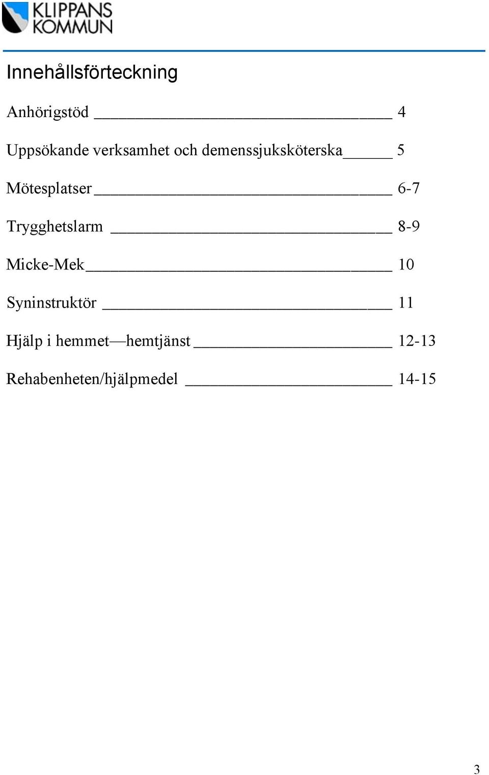 6-7 Trygghetslarm 8-9 Micke-Mek 10 Syninstruktör 11