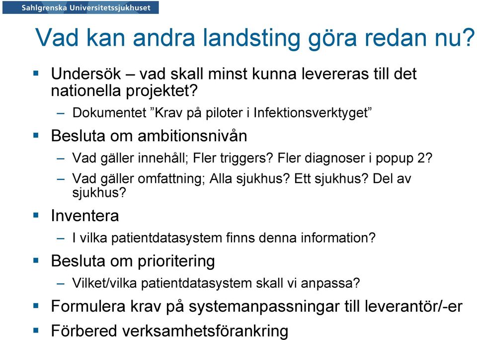 Vad gäller omfattning; Alla sjukhus? Ett sjukhus? Del av sjukhus? Inventera I vilka patientdatasystem finns denna information?