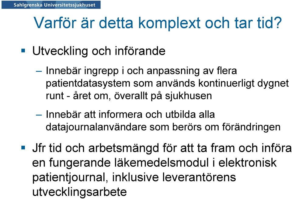 kontinuerligt dygnet runt - året om, överallt på sjukhusen Innebär att informera och utbilda alla