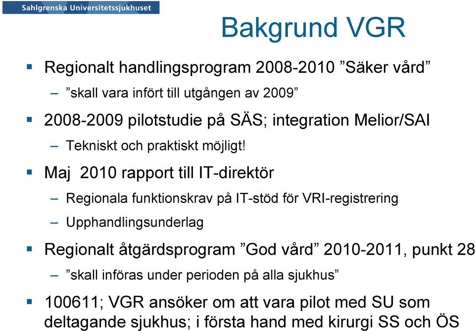 Maj 2010 rapport till IT-direktör Regionala funktionskrav på IT-stöd för VRI-registrering Upphandlingsunderlag Regionalt