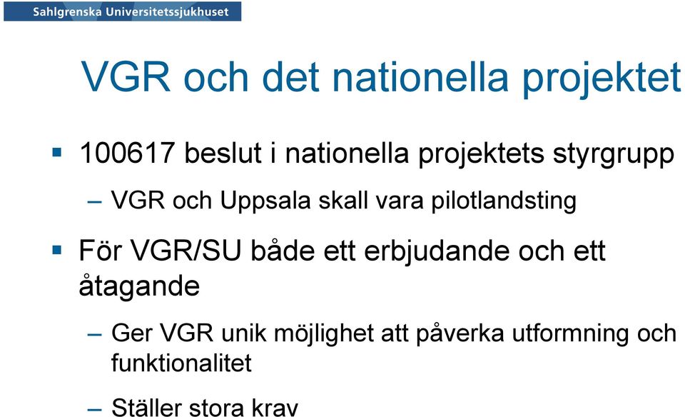 För VGR/SU både ett erbjudande och ett åtagande Ger VGR unik