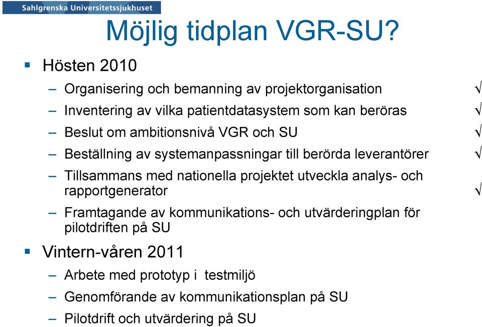 ambitionsnivå VGR och SU Beställning av systemanpassningar till berörda leverantörer Tillsammans med nationella projektet