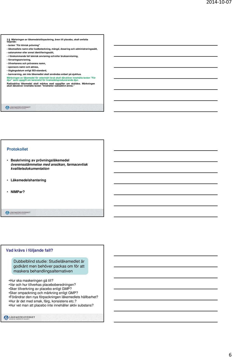 Utgångsdatum enligt ISO-standard, - barnvarning, om inte läkemedlet skall användas enbart på sjukhus.