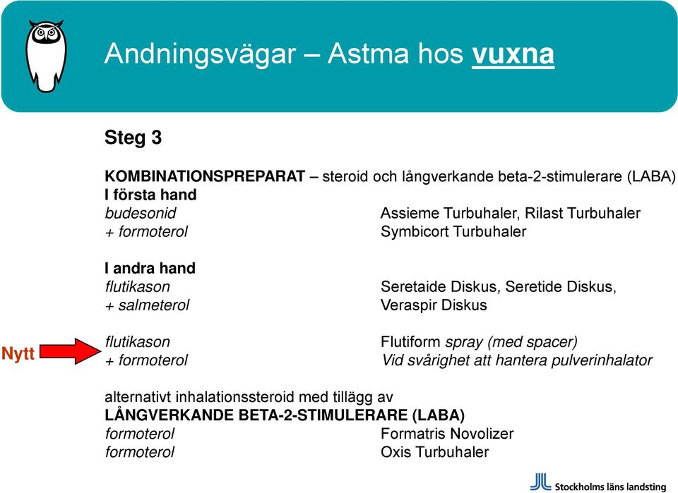 salmeterol Veraspir Diskus Nytt flutikason Flutiform spray (med spacer) + formoterol Vid svårighet att hantera pulverinhalator