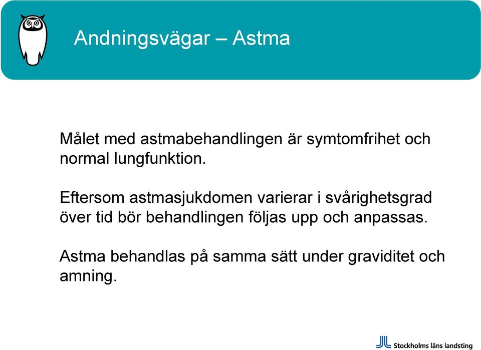 Eftersom astmasjukdomen varierar i svårighetsgrad över tid