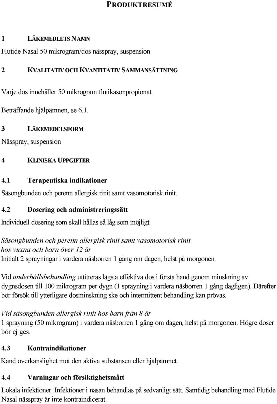4.1 Terapeutiska indikationer Säsongbunden och perenn allergisk rinit samt  vasomotorisk rinit. - PDF Free Download