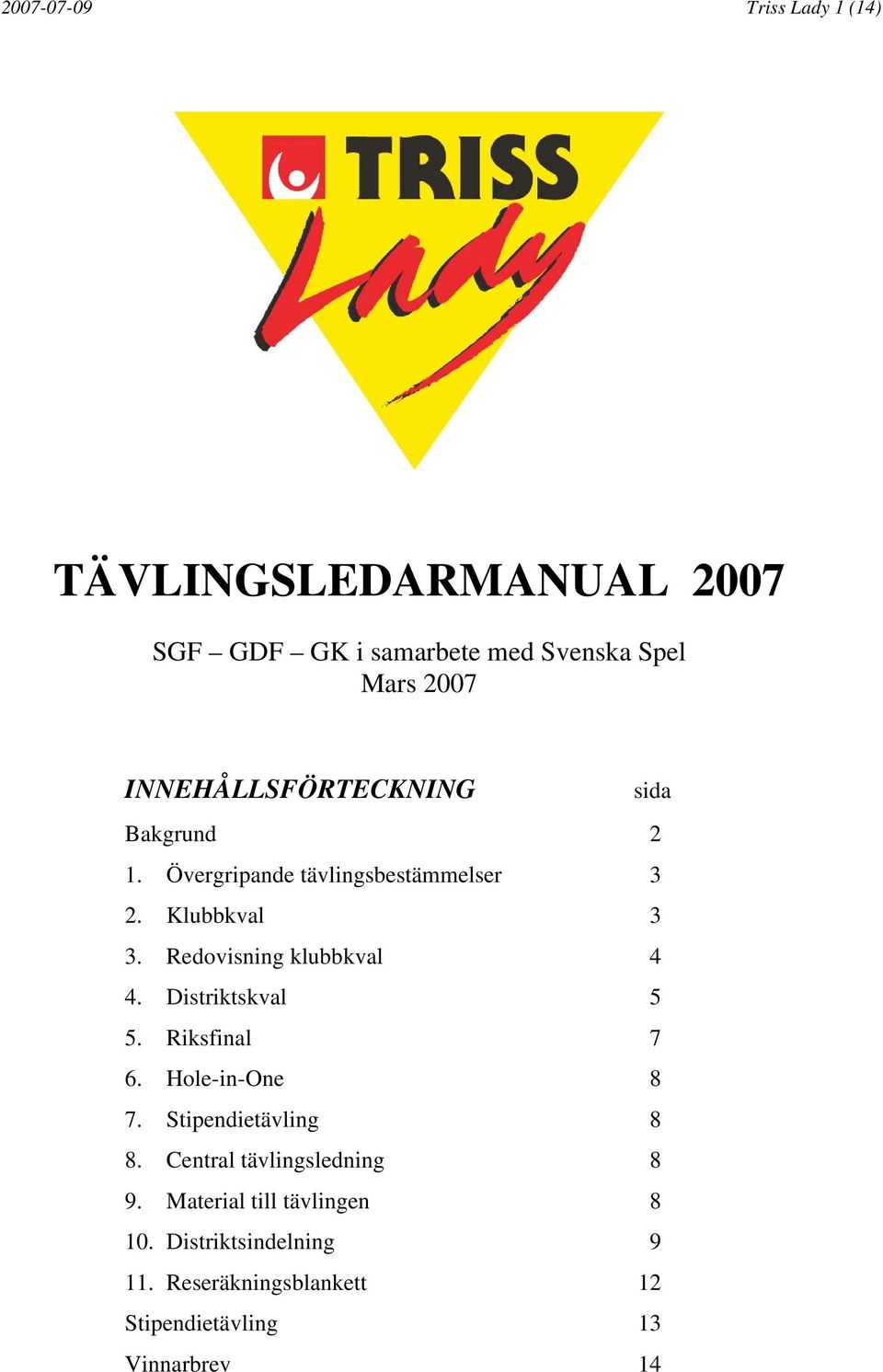 Redovisning klubbkval 4 4. Distriktskval 5 5. Riksfinal 7 6. Hole-in-One 8 7. Stipendietävling 8 8.