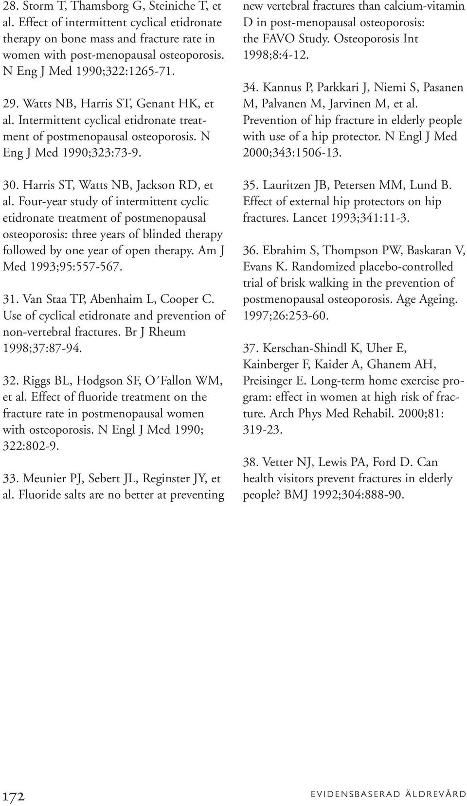 Harris ST, Watts NB, Jackson RD, et al. Four-year study of intermittent cyclic etidronate treatment of postmenopausal osteoporosis: three years of blinded therapy followed by one year of open therapy.