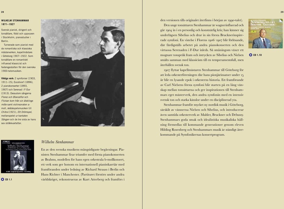 Som tonsättare en romantiskt influerad klassicist och fadersgestalten för den svenska 1900-talsmusiken. Viktiga verk: 2 symfonier (1903, 1911 15), Excelsior!