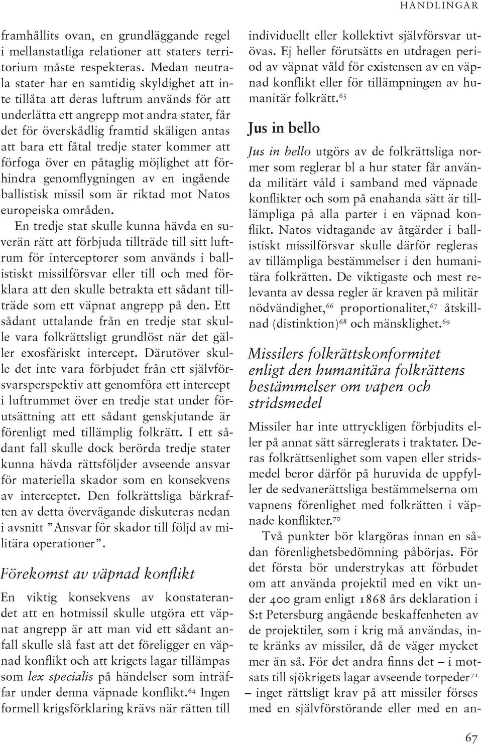 ett fåtal tredje stater kommer att förfoga över en påtaglig möjlighet att förhindra genomflygningen av en ingående ballistisk missil som är riktad mot Natos europeiska områden.