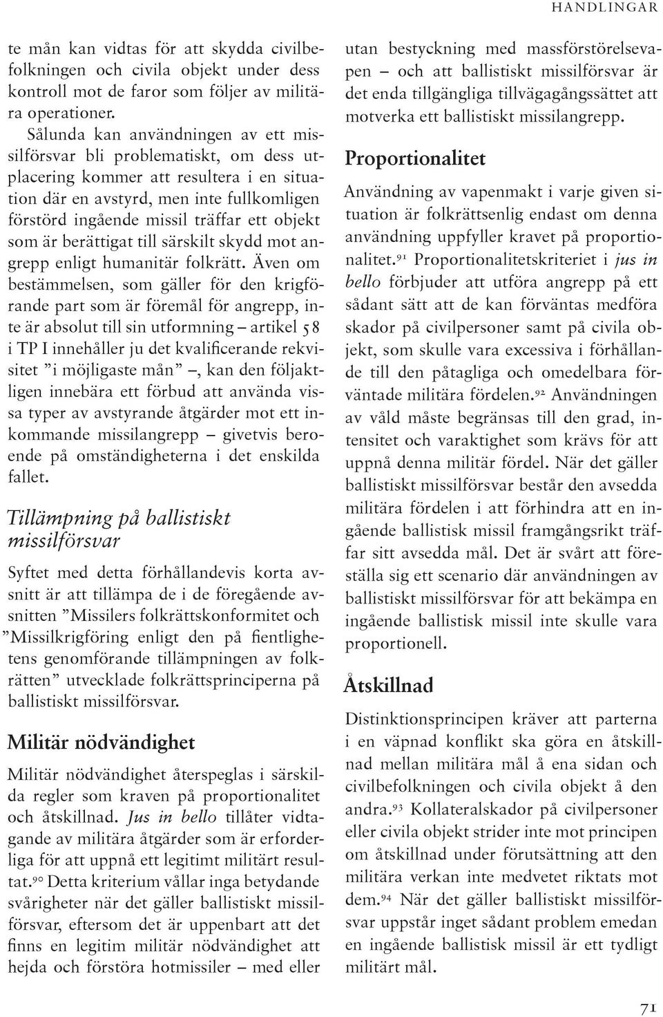 objekt som är berättigat till särskilt skydd mot angrepp enligt humanitär folkrätt.