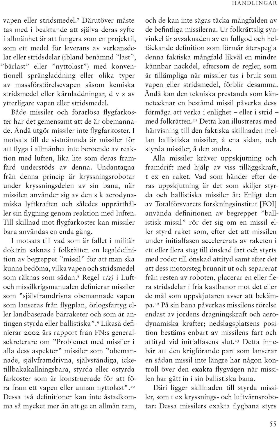eller nyttolast ) med konventionell sprängladdning eller olika typer av massförstörelsevapen såsom kemiska stridsmedel eller kärnladdningar, d v s av ytterligare vapen eller stridsmedel.