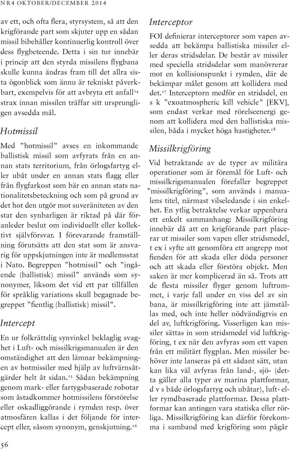 strax innan missilen träffar sitt ursprungligen avsedda mål.