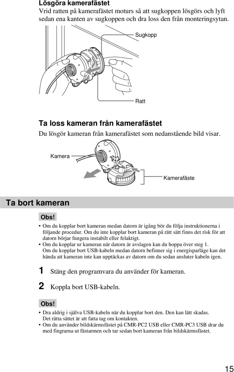 Om du kopplar bort kameran medan datorn är igång bör du följa instruktionerna i följande procedur.