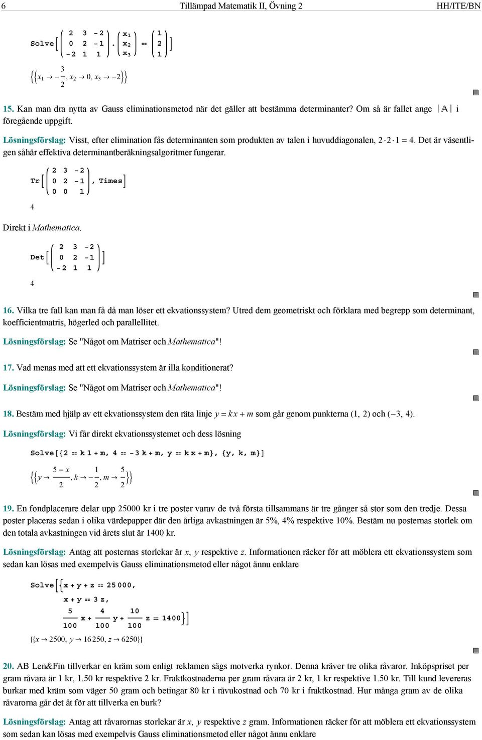 Tr 4 0 0 0, Times Direkt i Mathematica. Det 4 0 6. Vilka tre fall kan man få då man löser ett ekvationssystem?