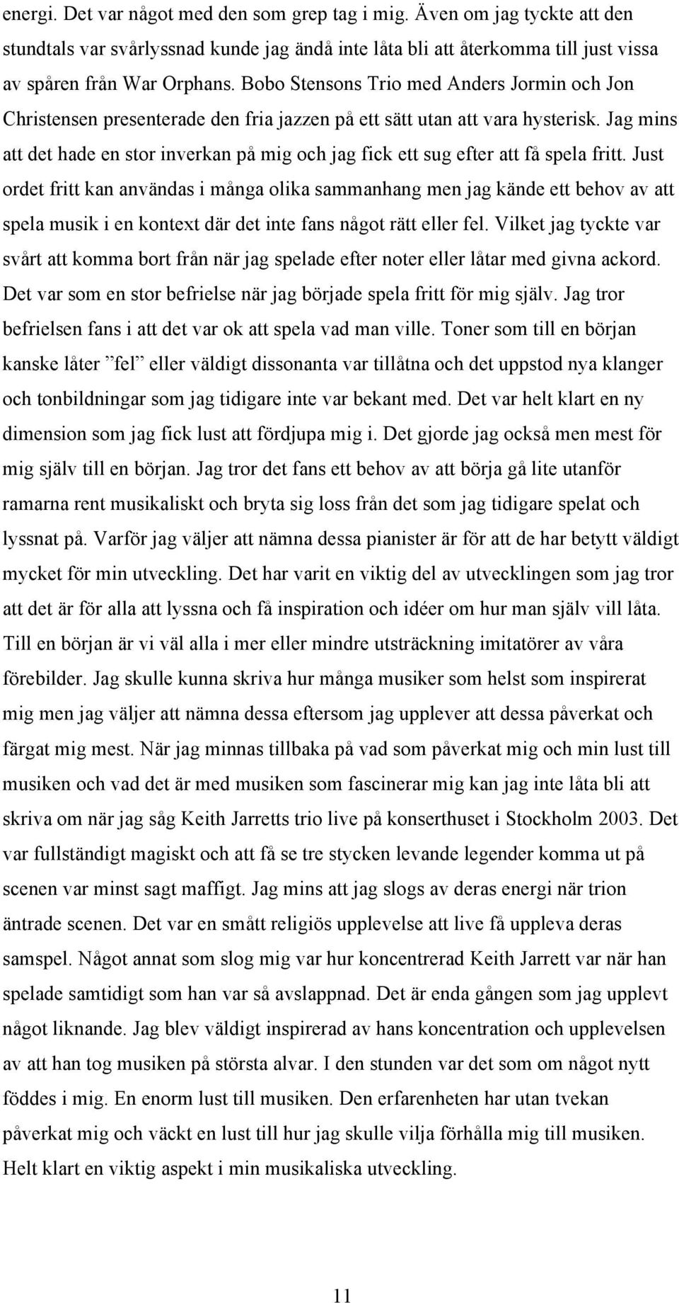 Jag mins att det hade en stor inverkan på mig och jag fick ett sug efter att få spela fritt.
