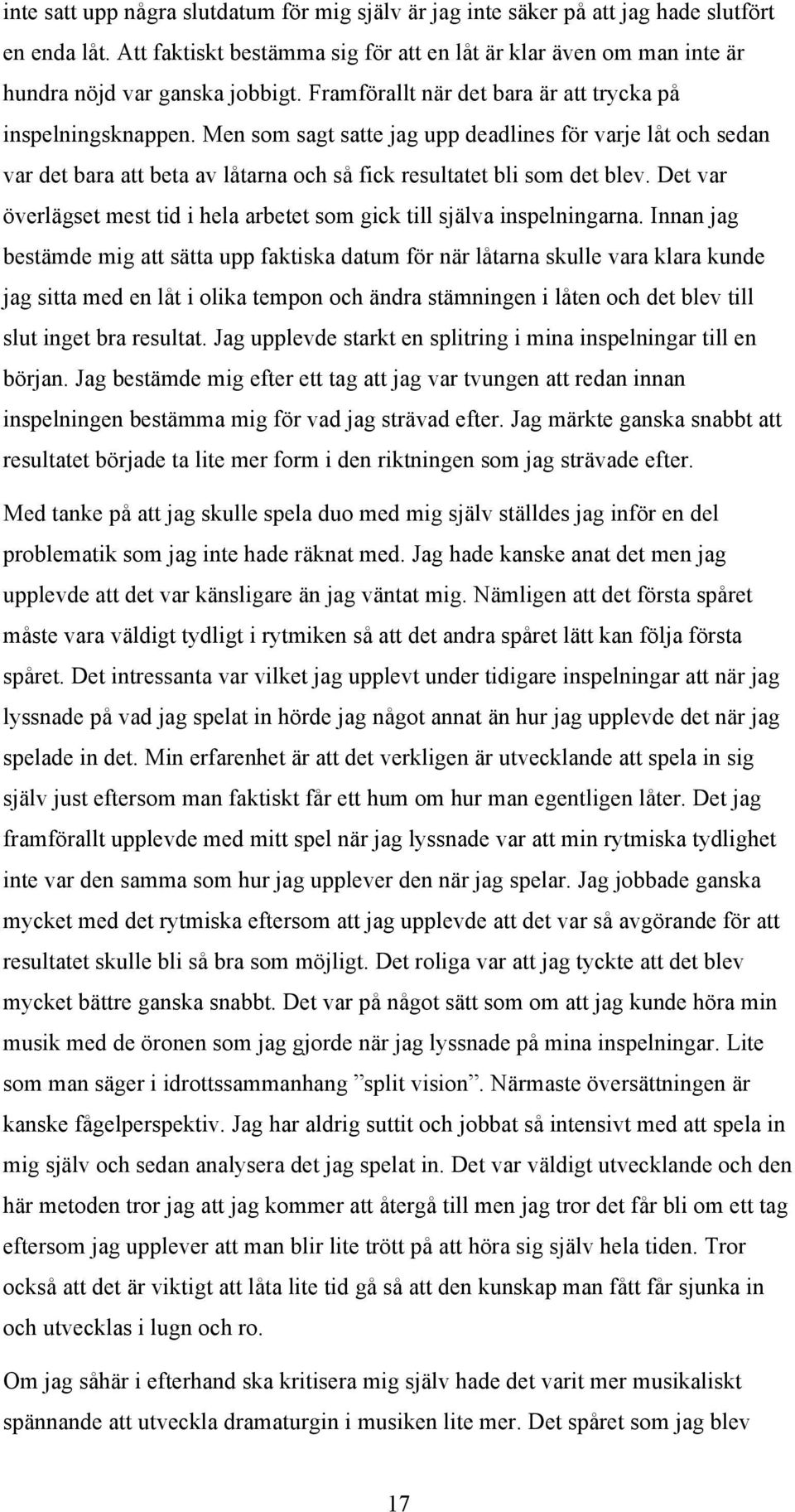 Det var överlägset mest tid i hela arbetet som gick till själva inspelningarna.