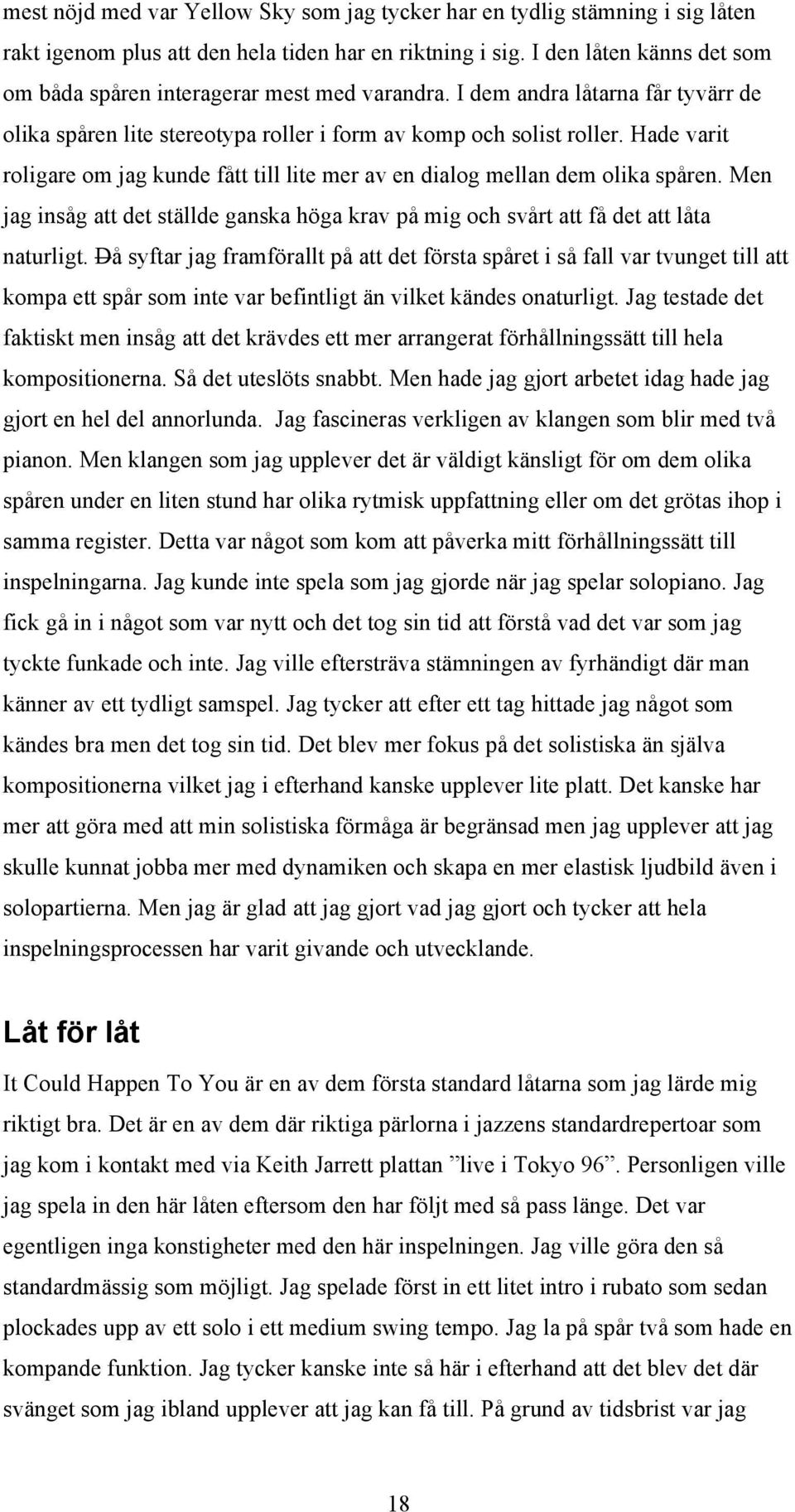 Hade varit roligare om jag kunde fått till lite mer av en dialog mellan dem olika spåren. Men jag insåg att det ställde ganska höga krav på mig och svårt att få det att låta naturligt.