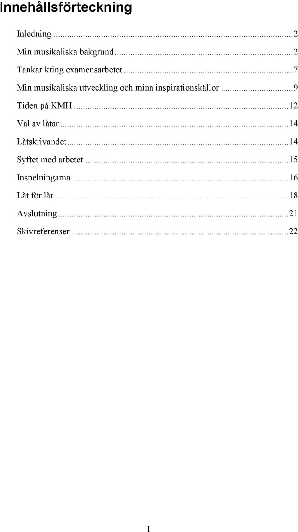 .. 7 Min musikaliska utveckling och mina inspirationskällor... 9 Tiden på KMH.