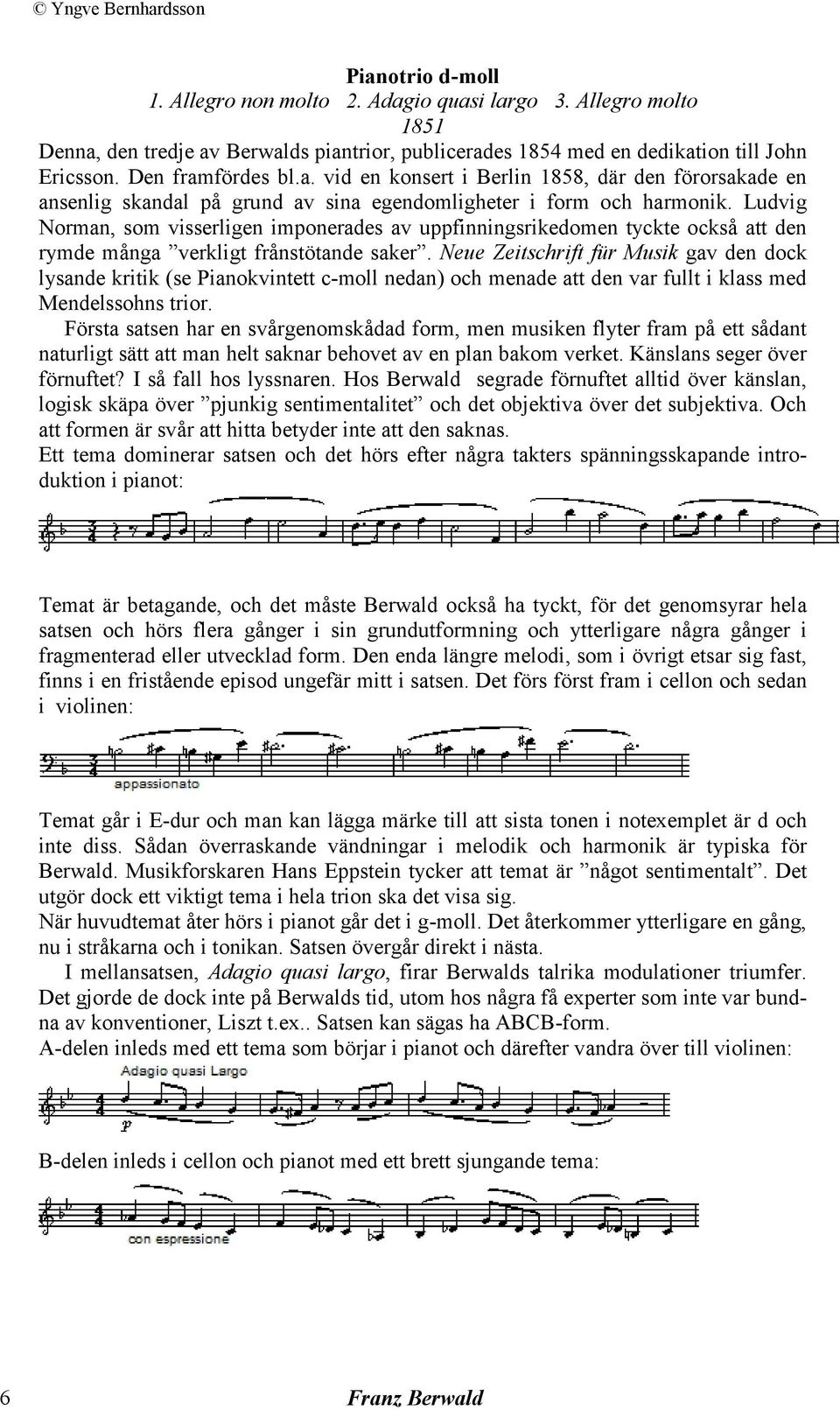Neue Zeitschrift für Musik gav den dock lysande kritik (se Pianokvintett c-moll nedan) och menade att den var fullt i klass med Mendelssohns trior.