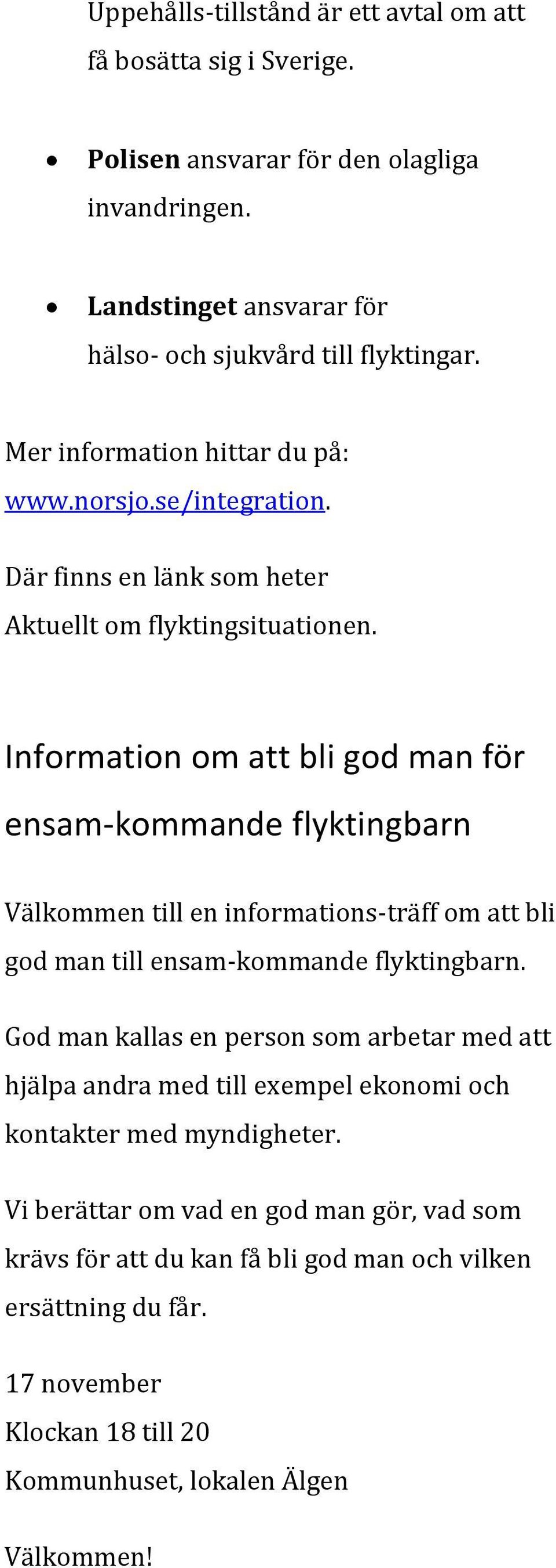 Information om att bli god man för ensam-kommande flyktingbarn Välkommen till en informations-träff om att bli god man till ensam-kommande flyktingbarn.