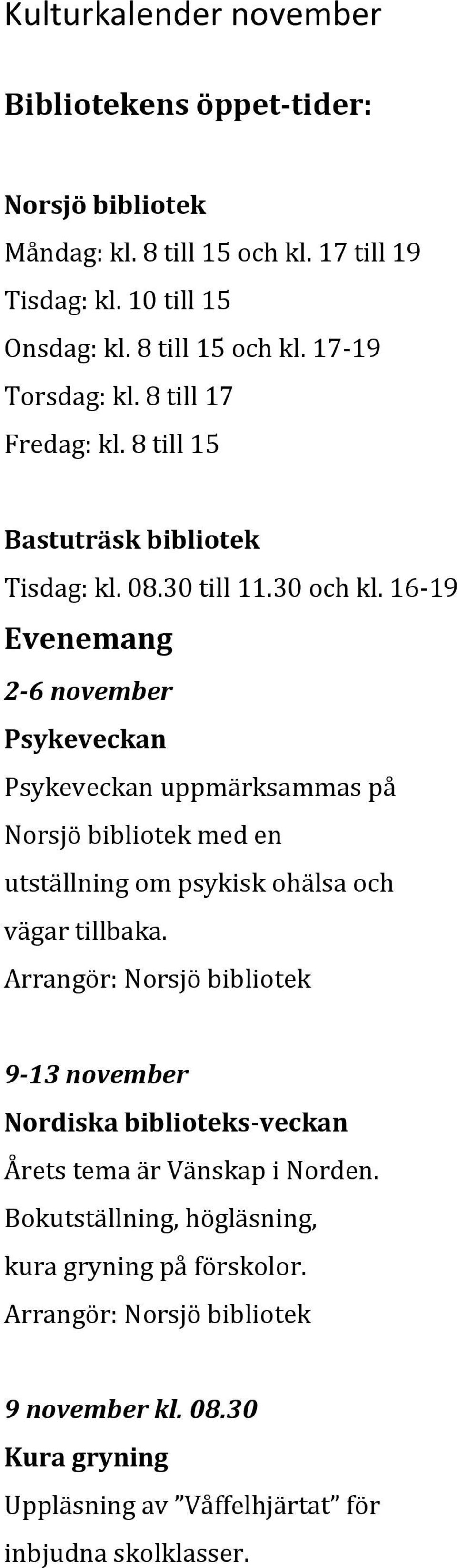 16-19 Evenemang 2-6 november Psykeveckan Psykeveckan uppmärksammas på Norsjö bibliotek med en utställning om psykisk ohälsa och vägar tillbaka.