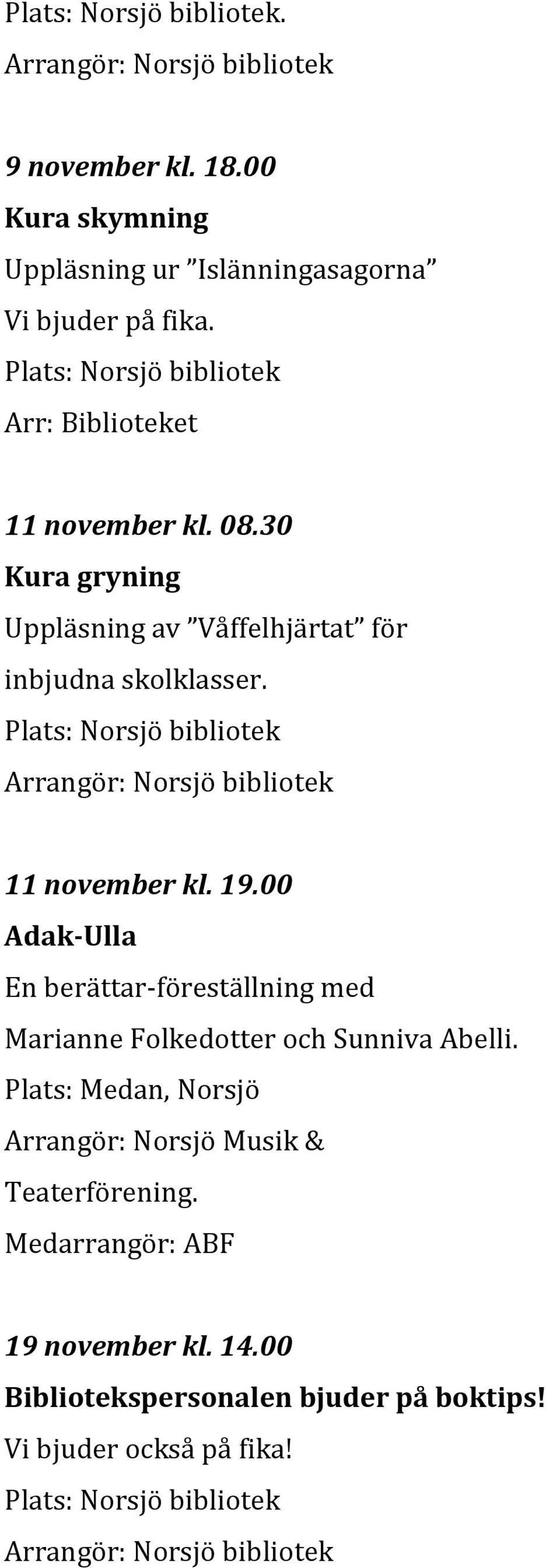 11 november kl. 19.00 Adak-Ulla En berättar-föreställning med Marianne Folkedotter och Sunniva Abelli.