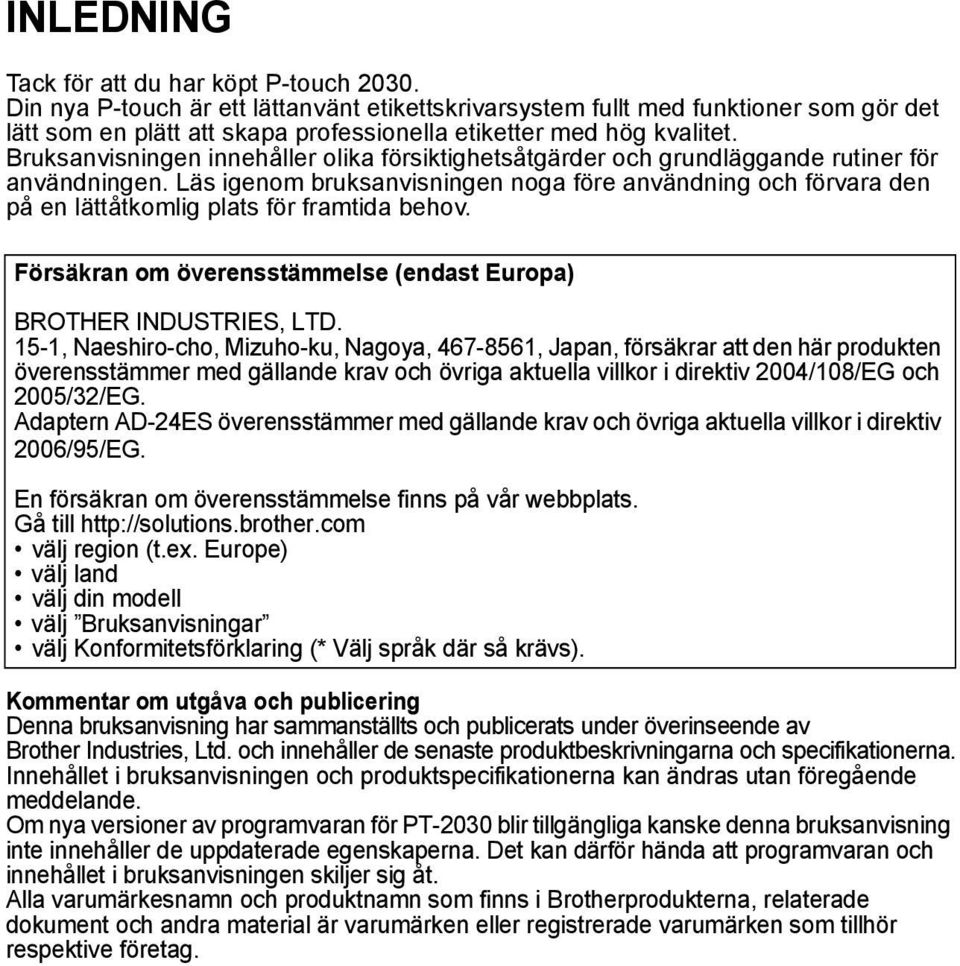 Bruksanvisningen innehåller olika försiktighetsåtgärder och grundläggande rutiner för användningen.