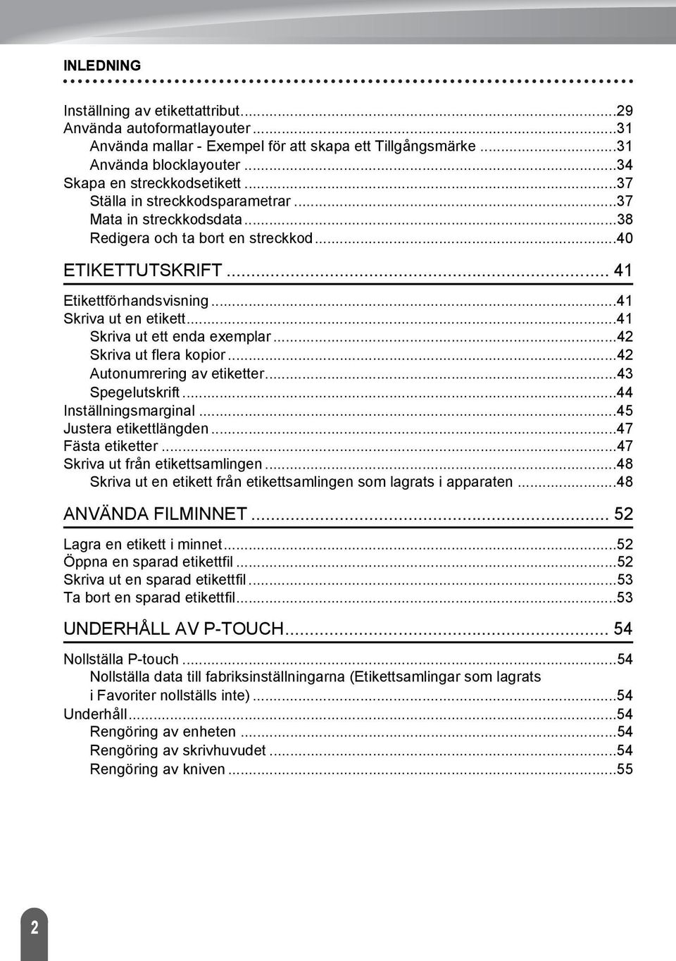 .. Skriva ut flera kopior... Autonumrering av etiketter... Spegelutskrift... Inställningsmarginal... Justera etikettlängden... Fästa etiketter... Skriva ut från etikettsamlingen.
