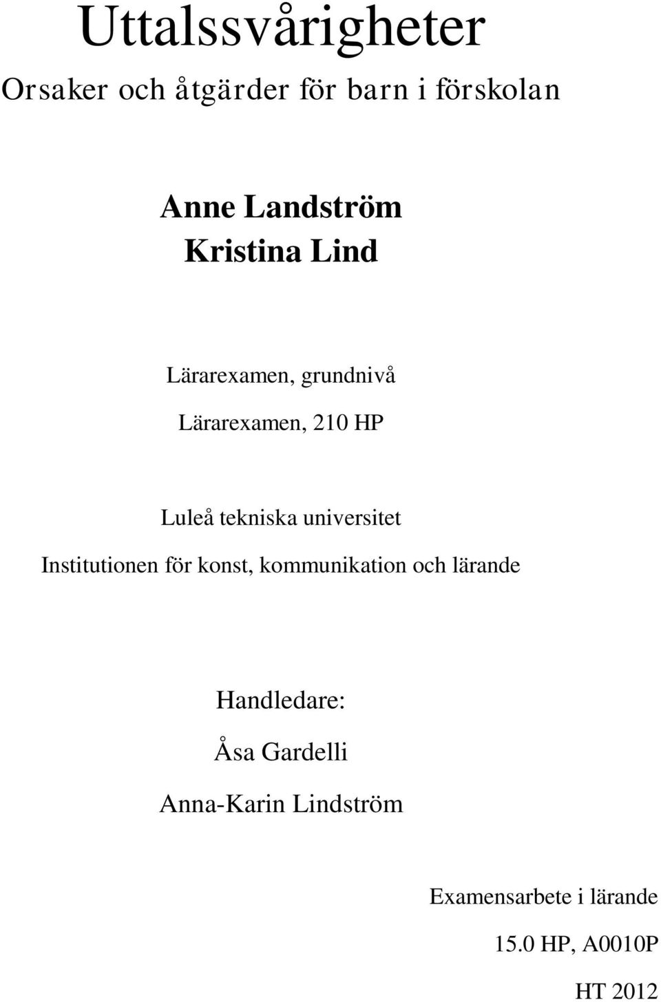 universitet Institutionen för konst, kommunikation och lärande Handledare: