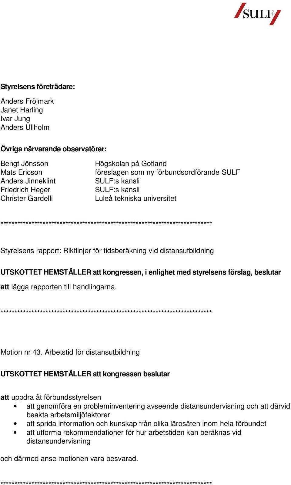 till handlingarna. Motion nr 43.