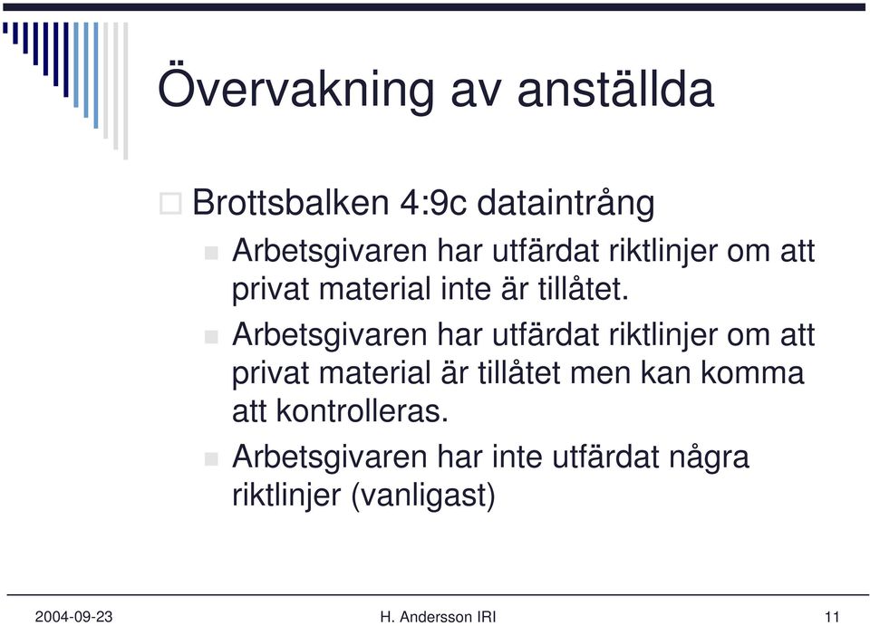 Arbetsgivaren har utfärdat riktlinjer om att privat material är tillåtet men