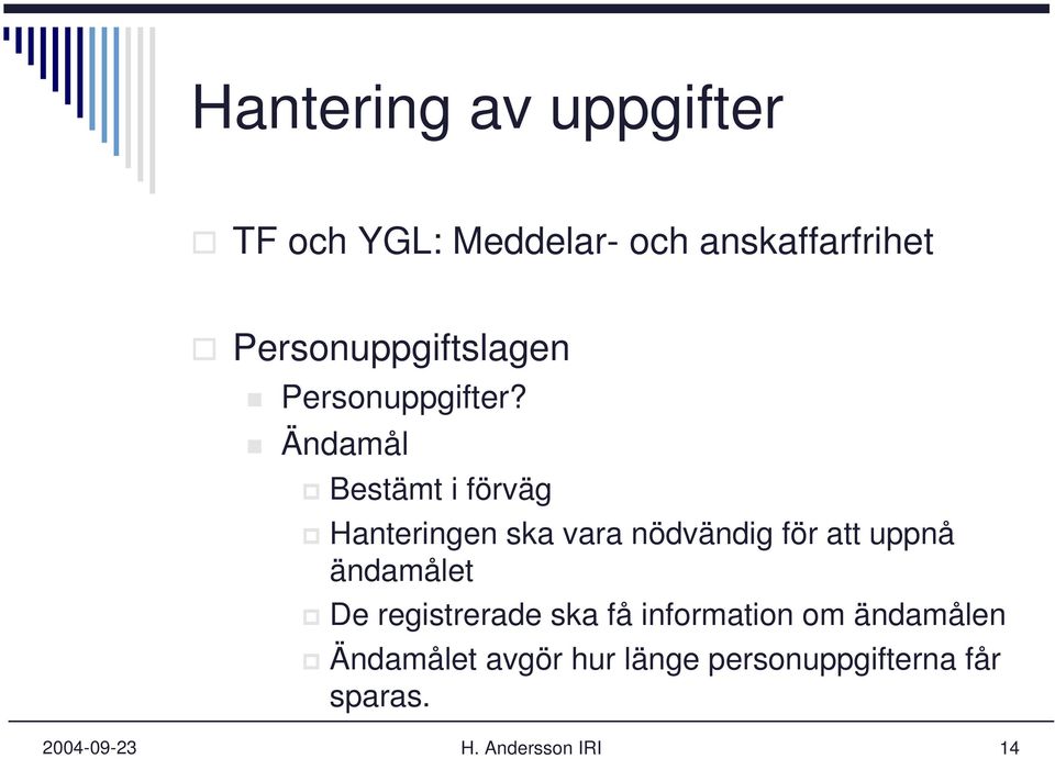 Ändamål Bestämt i förväg Hanteringen ska vara nödvändig för att uppnå