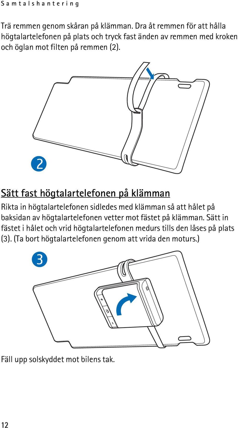 2 Sätt fast högtalartelefonen på klämman Rikta in högtalartelefonen sidledes med klämman så att hålet på baksidan av