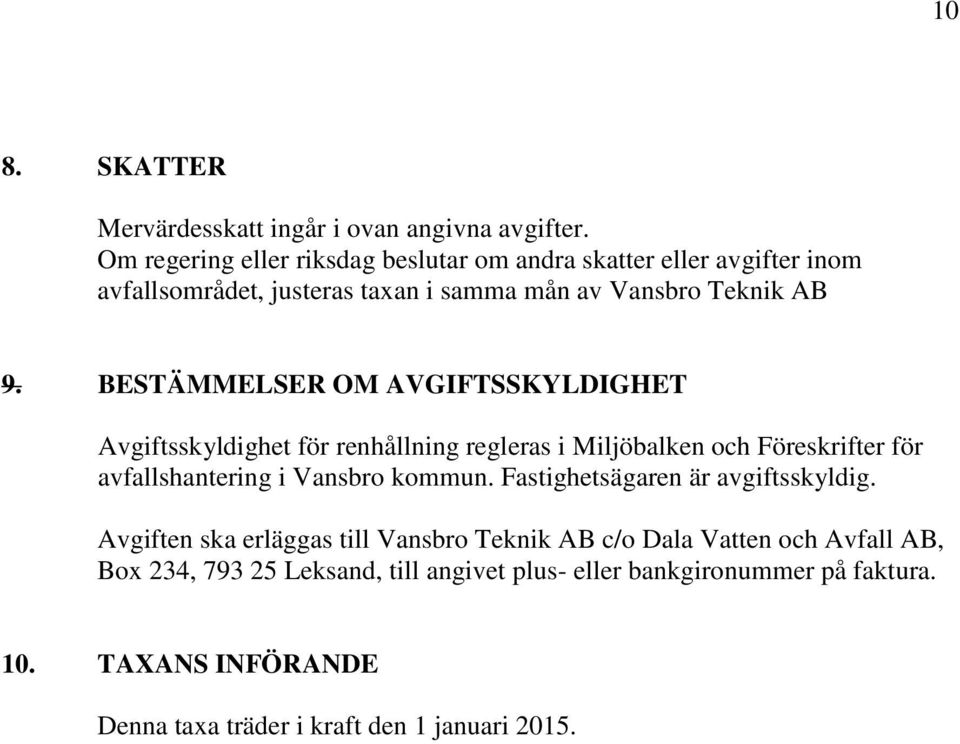 BESTÄMMELSER OM AVGIFTSSKYLDIGHET Avgiftsskyldighet för renhållning regleras i Miljöbalken och Föreskrifter för avfallshantering i Vansbro kommun.