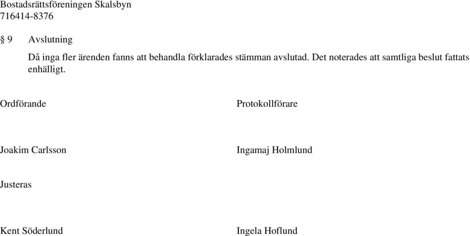 Det noterades att samtliga beslut fattats enhälligt.