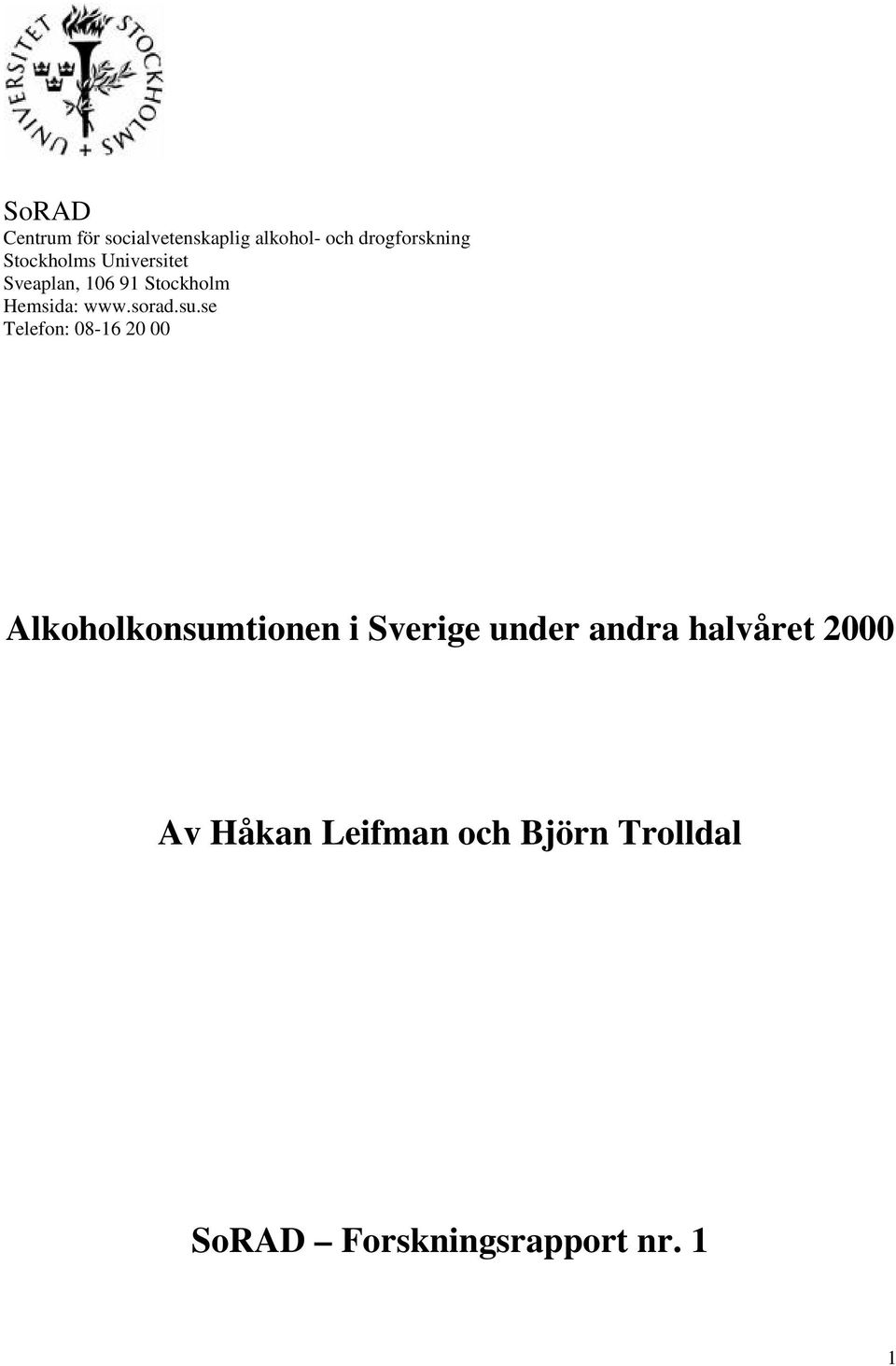 su.se Telefon: 08-16 20 00 Alkoholkonsumtionen i Sverige under andra