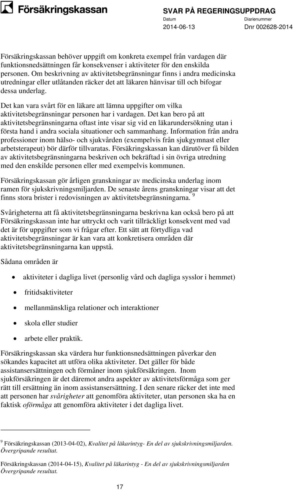 Det kan vara svårt för en läkare att lämna uppgifter om vilka aktivitetsbegränsningar personen har i vardagen.