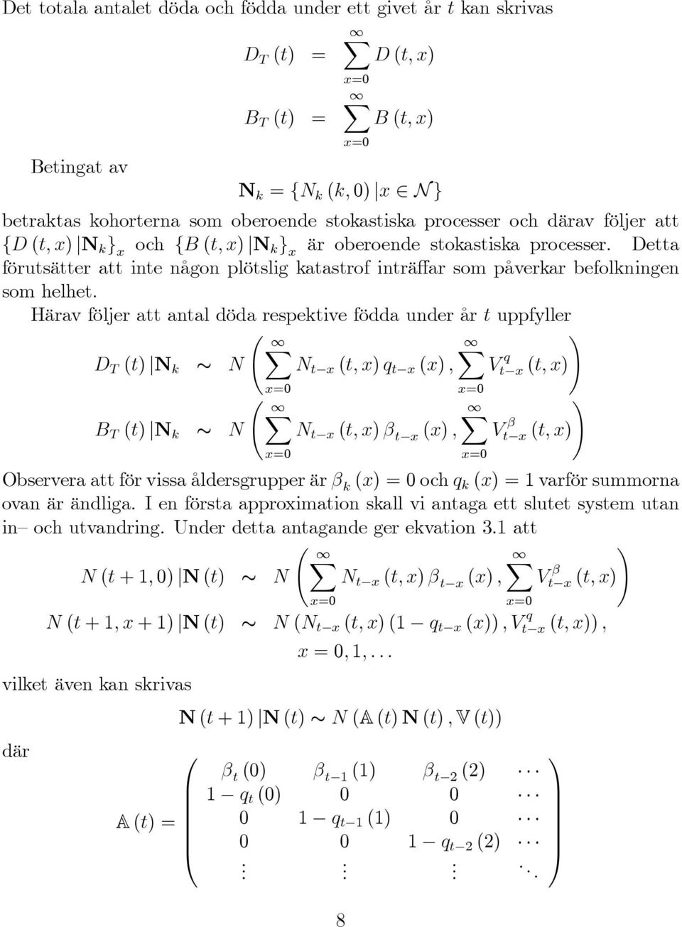 Härav följer att antal döda respektive födda under år t uppfyller ( ) D T (t) N k N N t x (t, x) q t x (x), V q t x (t, x) ( ) B T (t) N k N N t x (t, x) β t x (x), V β t x (t, x) Observera att för