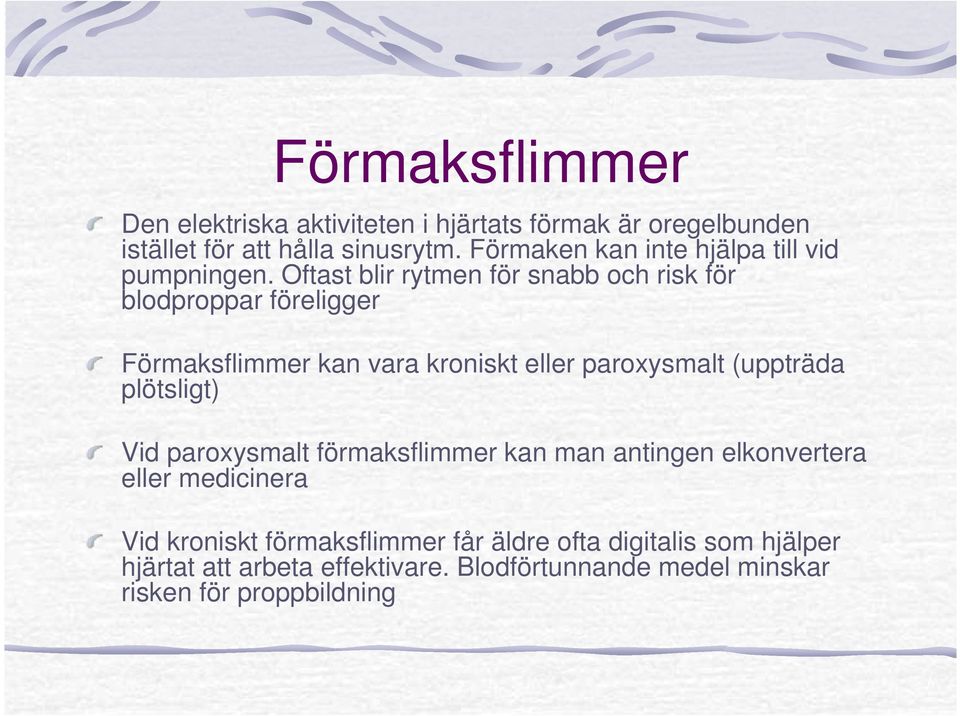 Oftast blir rytmen för snabb och risk för blodproppar föreligger Förmaksflimmer kan vara kroniskt eller paroxysmalt (uppträda