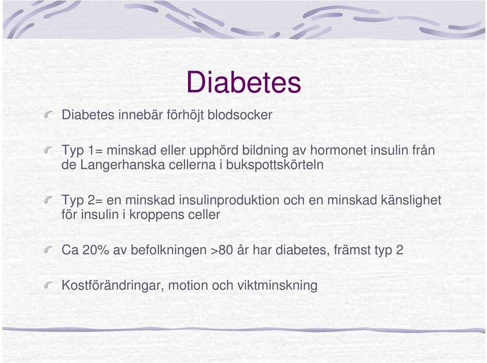 insulinproduktion och en minskad känslighet för insulin i kroppens celler Ca 20% av