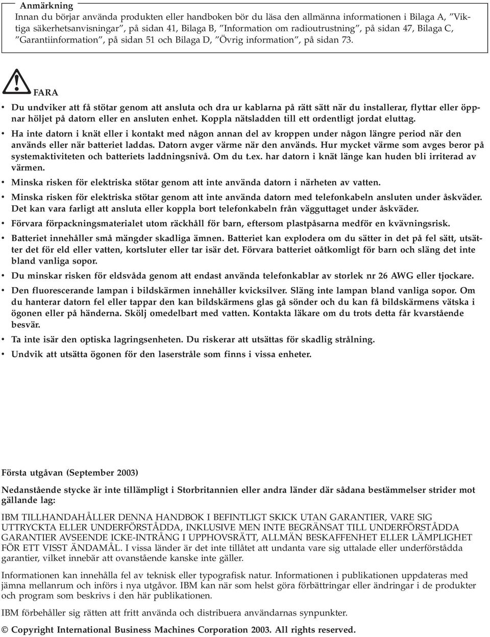 FARA v Du undviker att få stötar genom att ansluta och dra ur kablarna på rätt sätt när du installerar, flyttar eller öppnar höljet på datorn eller en ansluten enhet.