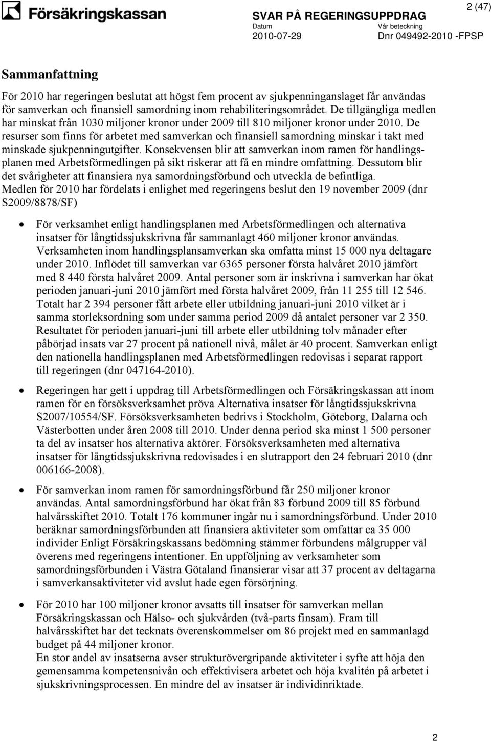 De resurser som finns för arbetet med samverkan och finansiell samordning minskar i takt med minskade sjukpenningutgifter.