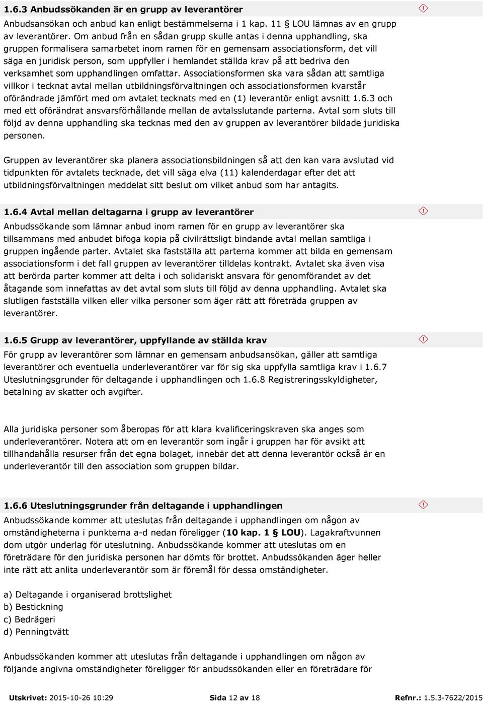 hemlandet ställda krav på att bedriva den verksamhet som upphandlingen omfattar.