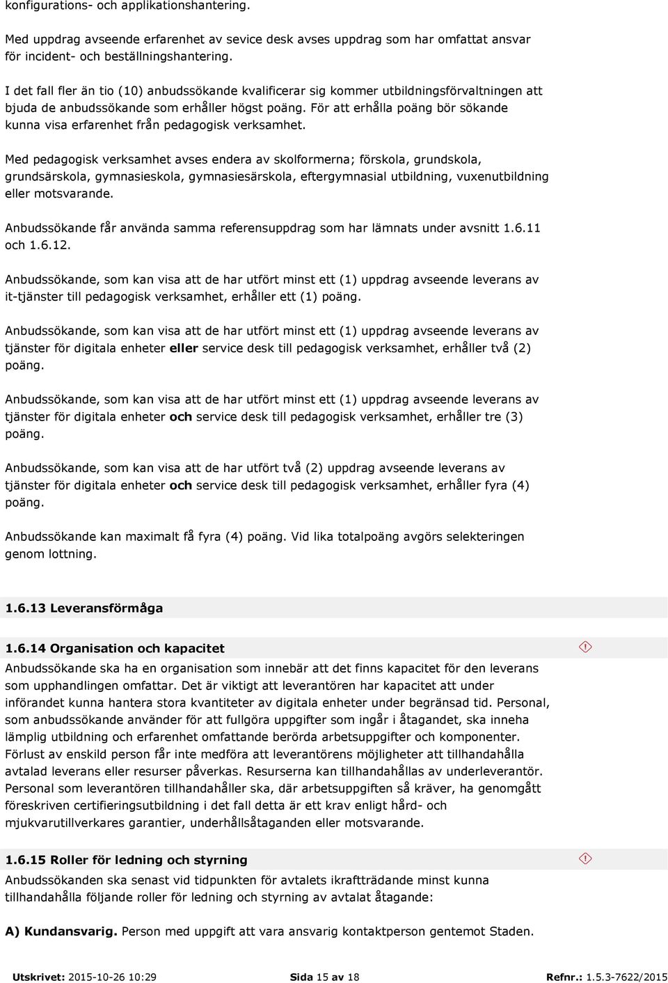 För att erhålla poäng bör sökande kunna visa erfarenhet från pedagogisk verksamhet.