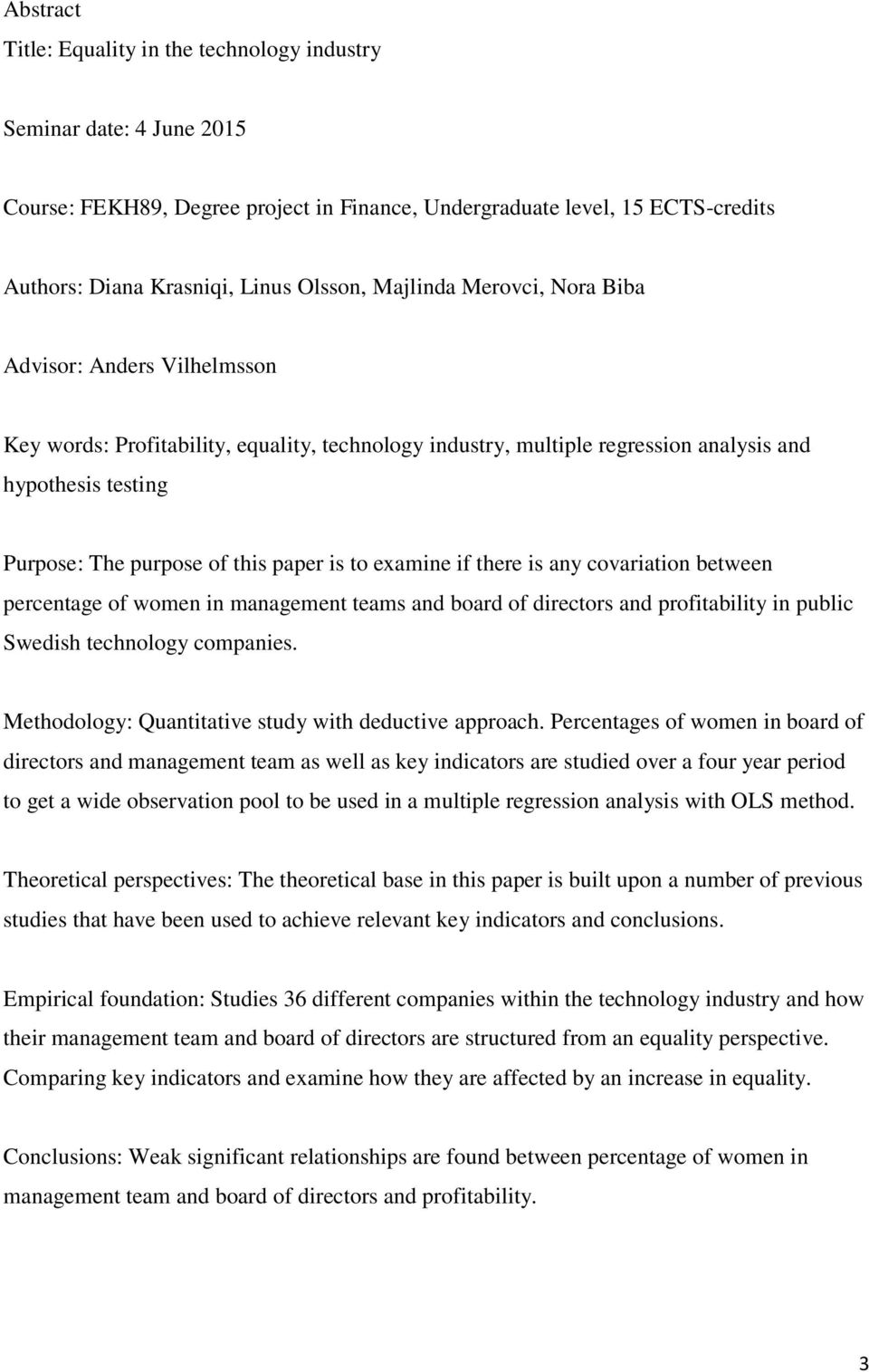 is to examine if there is any covariation between percentage of women in management teams and board of directors and profitability in public Swedish technology companies.